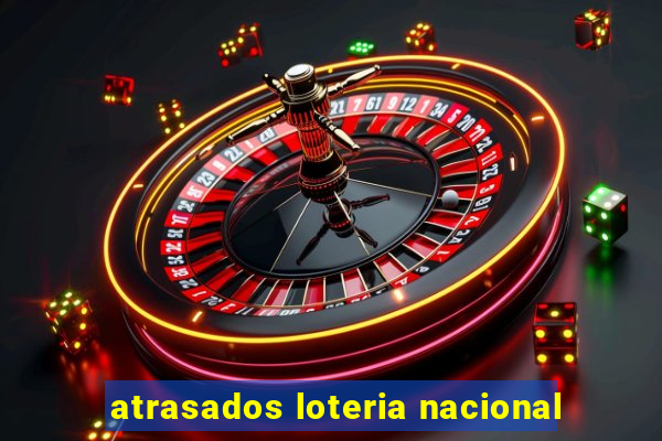 atrasados loteria nacional